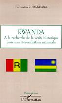 Couverture du livre « Rwanda , à la recherche de la vérité historique pour une réconciliation nationale » de Fortunatus Rudakemwa aux éditions Editions L'harmattan