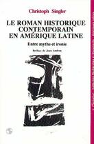 Couverture du livre « Roman historique contemporain en amerique latine » de Singler Christophe aux éditions Editions L'harmattan