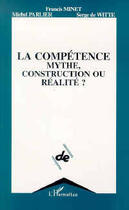 Couverture du livre « La compétence, mythe, construction ou réalité ? » de  aux éditions Editions L'harmattan