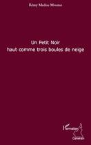 Couverture du livre « Un petit noir haut comme trois boules de neige » de Remy Medou Mvono aux éditions L'harmattan