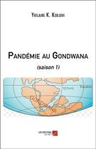 Couverture du livre « Pandémie au Gondwana ; saison 1 » de Yvelaire K. Kodjovi aux éditions Editions Du Net