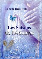 Couverture du livre « Les saisons de l'absence » de Isabelle Beaujean aux éditions Books On Demand