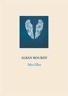 Couverture du livre « Mes elles » de Alban Bourdy aux éditions Books On Demand