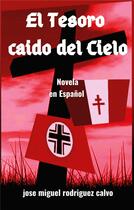 Couverture du livre « El tesoro caido del cielo » de Jose Miguel Rodriguez Calvo aux éditions Books On Demand