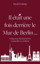 Couverture du livre « Il était une fois derrière le mur de Berlin... » de David Frohriep aux éditions Books On Demand