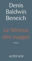 Couverture du livre « Le sérieux des nuages » de Denis Baldwin-Beneich aux éditions Actes Sud