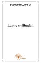 Couverture du livre « L'autre civilisation » de Stephane Bourdenet aux éditions Edilivre