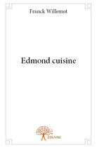 Couverture du livre « Edmond cuisine » de Franck Willemot aux éditions Edilivre