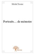 Couverture du livre « Portraits... de mémoire » de Tessier Michel aux éditions Edilivre
