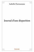 Couverture du livre « Journal d'une disparition » de Isabelle Durousseau aux éditions Edilivre