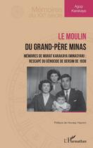 Couverture du livre « Le moulin du grand-père Minas, mémoires de Murat Karakaya (Minasyan) : rescapé du génocide de Dersim de 1938 » de Agop Karakaya aux éditions L'harmattan