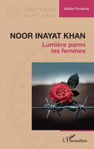 Couverture du livre « Noor Inayat Khan : Lumière parmi les femmes » de Malika Pondevie aux éditions L'harmattan