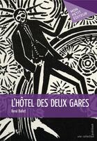 Couverture du livre « L'hôtel des deux gares » de Rene Ballet aux éditions Mon Petit Editeur