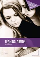 Couverture du livre « Teaming armor » de Maud Rainier aux éditions Mon Petit Editeur
