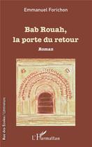 Couverture du livre « Bab rouah, la porte du retour » de Emmanuel Forichon aux éditions L'harmattan