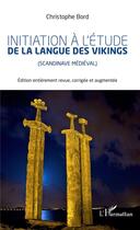 Couverture du livre « Initiation à l'étude la langue des vikings ; scandinavie médiéval » de Christophe Bord aux éditions L'harmattan