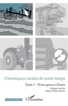 Couverture du livre « Chroniques rurales de notre temps Tome 1 ; d'une guerre à l'autre » de Philippe Lipchitz aux éditions L'harmattan