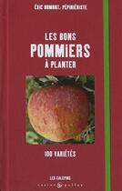 Couverture du livre « Les bons pommiers à planter ; 100 variétés » de Eric Dumont aux éditions Castor Et Pollux