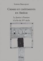 Couverture du livre « Crimes et châtiments en Ariège ; la justice à Pamiers à la fin du XVe siècle » de Sophie Brouquet aux éditions Cairn