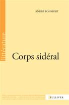 Couverture du livre « Corps sidéral » de Andre Bonmort aux éditions Sulliver