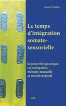 Couverture du livre « Le temps d'intégration somato-sensorielle » de Louise Tremblay aux éditions Sully