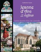 Couverture du livre « Jeanne d'Arc en son église » de Catherine Guyon aux éditions Gerard Louis