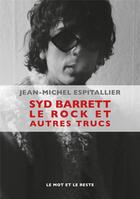 Couverture du livre « Syd Barrett, le rock et autres trucs » de Jean-Michel Espitallier aux éditions Le Mot Et Le Reste