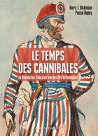 Couverture du livre « Le temps des cannibales ; la révolution française vue des îles britanniques » de Harry Dickinson et Pacal Dupuy aux éditions Vendemiaire