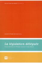 Couverture du livre « La législation déléguée ; journée d'étude du 6 juin 2014 » de  aux éditions Ste De Legislation Comparee