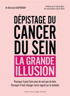 Couverture du livre « Dépistage du cancer du sein, la grande illusion » de Bernard Duperray aux éditions Thierry Souccar