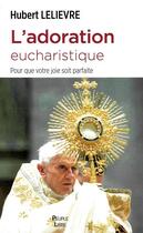 Couverture du livre « L'adoration eucharistique » de Hubert Lelievre aux éditions Peuple Libre