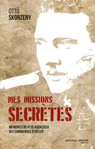 Couverture du livre « Mes missions secrètes ; mémoires du plus audacieux des commandos d'Hitler » de Otto Skorzeny aux éditions Nouveau Monde