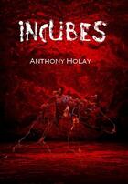 Couverture du livre « Incubes » de Anthony Holay aux éditions Editions Des Tourments