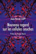 Couverture du livre « Nouveau regard sur les cellules souches » de Jean-Pascal Capp aux éditions Editions Matériologiques