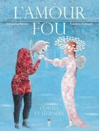 Couverture du livre « L'amour fou ; contes et légendes » de Frédéric Clément et Ghislaine Roman aux éditions Saltimbanque