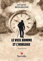 Couverture du livre « Le vieil homme et l'horloge » de Jacques Bonafons aux éditions Spinelle