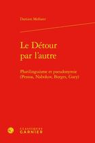 Couverture du livre « Le détour par l'autre : plurilinguisme et pseudonymie (Pessoa, Nabokov, Borges, Gary) » de Damien Mollaret aux éditions Classiques Garnier