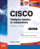 Couverture du livre « CISCO ; configurez routeurs et commutateurs : exercices et corrigés (5e édition) » de Aurelien Roux aux éditions Eni