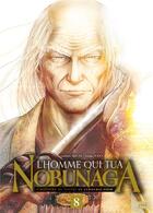 Couverture du livre « L'homme qui tua Nobunaga Tome 8 » de Kenzaburo Akechi et Yutaka Todo aux éditions Delcourt
