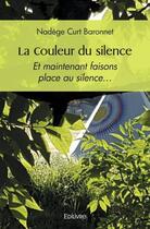 Couverture du livre « La couleur du silence - et maintenant faisons place au silence » de Baronnet Nadege Curt aux éditions Edilivre