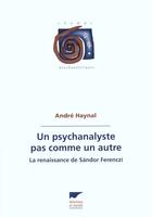 Couverture du livre « Un Psychanalyste Pas Comme Un Autre - La Renaissance De Sandor Ferenczi » de Andre Haynal aux éditions Delachaux & Niestle