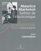 Couverture du livre « Maurice Martenot, luthier de l'électronique » de Jean Laurendeau aux éditions Beauchesne