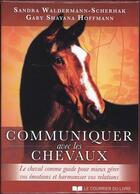 Couverture du livre « Communiquer avec les chevaux ; le cheval comme guide pour mieux gérer vos émotions et harmoniser vos relations » de Sandra Waldermann-Scherhak et Gaby Shayana Hoffmann aux éditions Courrier Du Livre