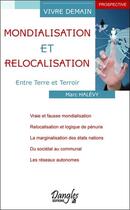 Couverture du livre « Mondialisation et relocalisation ; entre terre et terroir » de Marc Halevy aux éditions Dangles