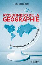 Couverture du livre « Prisonniers de la géographie ; quand la géographie est plus forte que l'histoire » de Tim Marshall aux éditions Lattes
