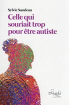 Couverture du livre « Celle qui souriait trop pour être autiste » de Sylvie Sandeau aux éditions Tchou