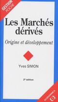 Couverture du livre « Les marchés dérivés ; origine et développement (2e édition) » de Yves Simon aux éditions Economica