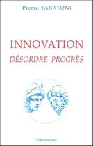 Couverture du livre « Innovation ; désordre, progrès » de Pierre Tabatoni aux éditions Economica
