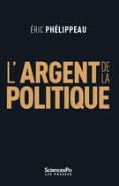 Couverture du livre « L'argent de la politique » de Eric Phelippeau aux éditions Presses De Sciences Po