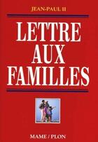 Couverture du livre « Lettre aux familles » de Jean-Paul Ii aux éditions Mame